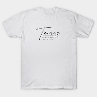 Taurus - I Could Agree With You, But Then We'd Both Be Wrong | Witty Zodiac T-Shirt